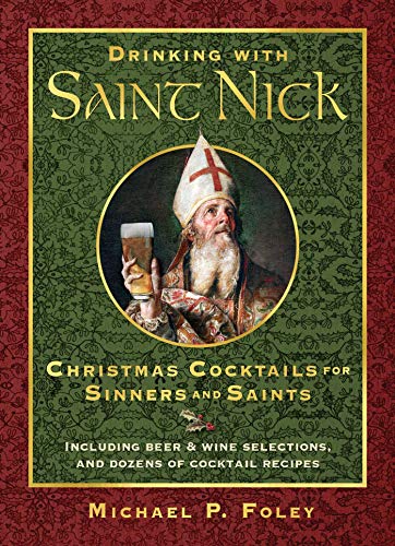 Imagen de archivo de Drinking with Saint Nick: Christmas Cocktails for Sinners and Saints a la venta por Goodwill of Colorado
