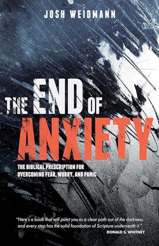 Stock image for The End of Anxiety: The Biblical Prescription for Overcoming Fear, Worry, and Panic for sale by PlumCircle