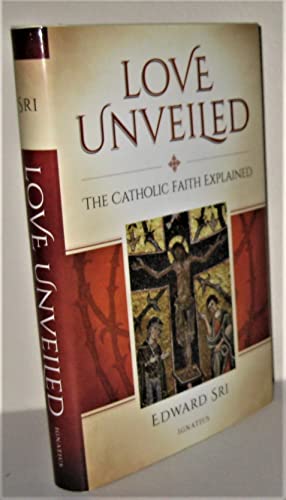 Beispielbild fr Love Unveiled: The Catholic Faith Explained zum Verkauf von WorldofBooks