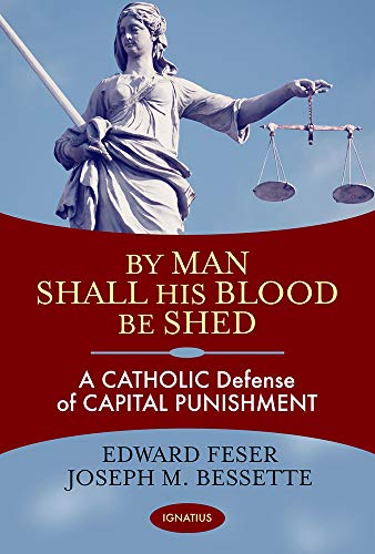 Stock image for By Man Shall His Blood Be Shed: A Catholic Defense of Capital Punishment for sale by GF Books, Inc.