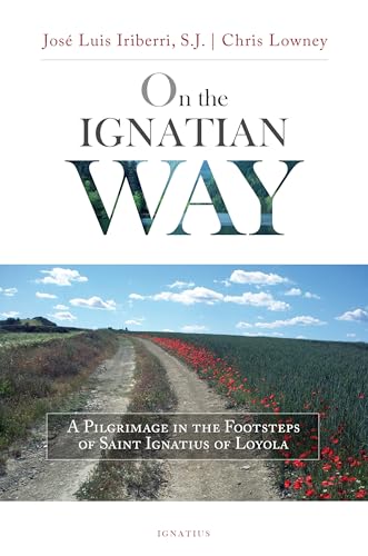 

On the Ignatian Way: A Pilgrimage in the Footsteps of Saint Ignatius of Loyola (Paperback or Softback)