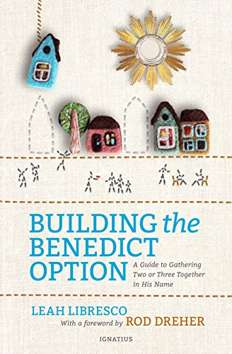 9781621642176: Building the Benedict Option: A Guide to Gathering Two or Three Together in His Name