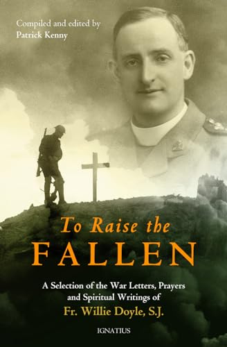 Imagen de archivo de To Raise the Fallen: The War Letters, Prayers, and Spiritual Writings of Fr. Willie Doyle a la venta por Lakeside Books
