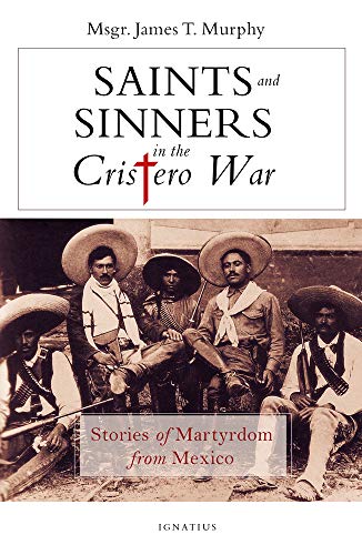 9781621642626: Saints and Sinners in the Cristero War: Stories of Martyrdom from Mexico