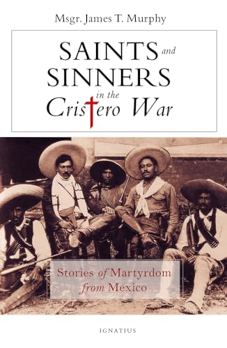 Saints and Sinners in the Cristero War: Stories of Martyrdom from Mexico (Paperback) - James Murphy