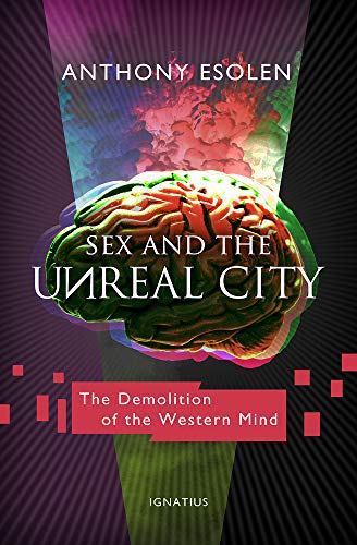 Imagen de archivo de Sex and the Unreal City: The Demolition of the Western Mind a la venta por HPB-Red