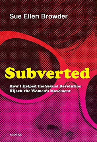 9781621643210: Subverted: How I Helped the Sexual Revolution Hijack the Womens Movement