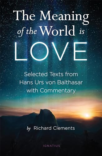 

The Meaning of the World Is Love: Selected Texts from Hans Urs von Balthasar with Commentary