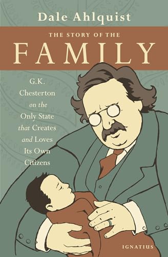 Stock image for The Story of the Family: G.K. Chesterton on the Only State that Creates and Loves Its Own Citizens for sale by Goodwill