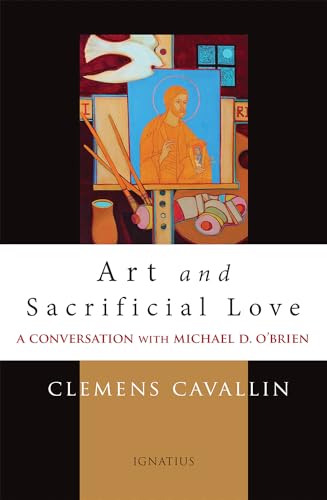Stock image for Art and Sacrificial Love : A Conversation With Michael D. O?brien for sale by GreatBookPrices