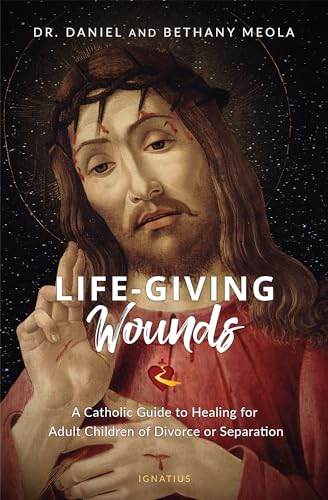 9781621645405: Life-Giving Wounds: A Catholic Guide to Healing for Adult Children of Divorce or Separation
