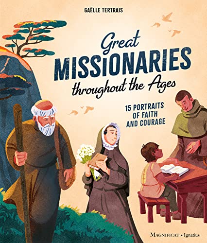 Beispielbild fr Great Missionaries Throughout the Ages: 15 Portraits of Faith and Courage zum Verkauf von GreatBookPrices