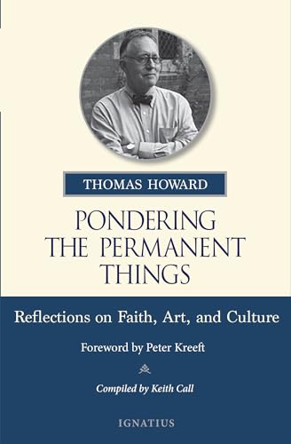Beispielbild fr Pondering the Permanent Things: Reflections on Faith, Art, and Culture [Paperback] Howard, Thomas; Call, Keith and Kreeft, Peter zum Verkauf von Lakeside Books