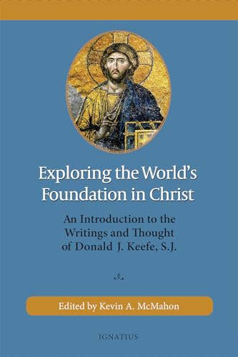 Beispielbild fr Exploring the World's Foundation in Christ: An Introduction to the Writings and Thought of Donald J. Keefe, S.J. zum Verkauf von Lakeside Books