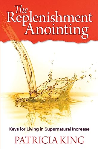9781621663195: The Replenishment Anointing: Keys to Living in Supernatural Increase
