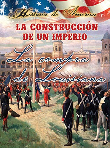 9781621697176: Rourke Educational Media La construccin de un imperio: La compra de Louisiana (History of America) (Spanish Edition)