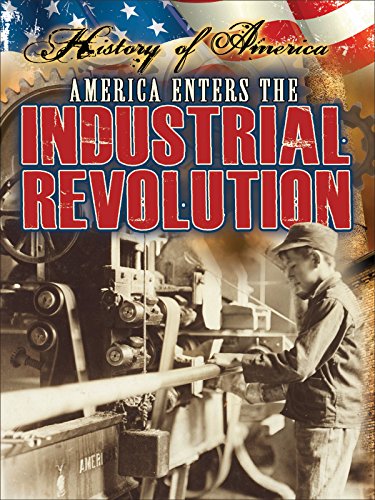 America Enters The Industrial Revolution (History of America) (9781621697220) by Hamen, Susan