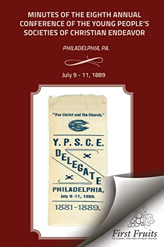 9781621712770: Minutes of the Eigth Annual Conference Young People's Society of Christian Endeavor 1889: Held In First Regt. Armory Hall, Philadelphia, PA., July 9 - 11, 1889