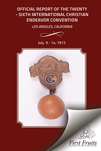 9781621712831: 1913 Convention Report: The Offical Report Of The Twenty - Sixth International Christian Endeavor Convention Held In Fiesta Park, The Temple Beautiful ... Los Angeles, California July 9 - 14, 1913