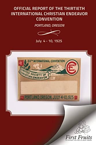 9781621712992: The Official Report of the Thirtieth International Christian Endeavor Convention: Held in Portland, Oregon July 4 to 10, 1925