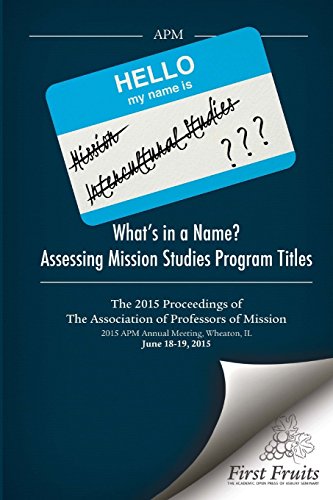 Stock image for What's in a Name? Assessing Mission Studies Program Titles: The 2015 proceedings of The Association of Professors of Missions for sale by Lucky's Textbooks