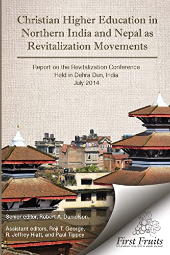 Stock image for Christian Higher Education in Northrn India and Nepal as Revitalization Movements: Report on the Consultation on Christian Revitalization held in Dehra Dun, India, July 2014. for sale by GF Books, Inc.