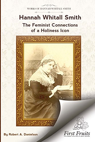 Stock image for Hannah Whitall Smith The Feminist Connections of a Holiness Icon: Twenty Women Leaders of the 19th Century and Their Connections to Hannah Whitall Smith for sale by Lucky's Textbooks