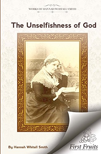 The Unselfishness of God: And How I Discovered It - Smith, Hannah Whitall