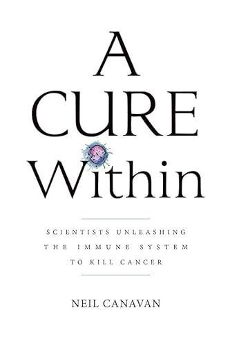 Stock image for A Cure Within: Scientists Unleashing The Immune System to Kill Ca for sale by Hawking Books