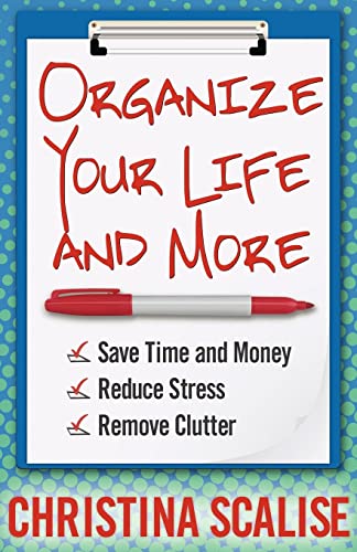 Beispielbild fr Organize Your Life and More : Save Time and Money, Reduce Stress, Remove Clutter zum Verkauf von Better World Books