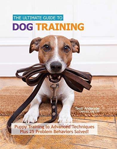 9781621870906: The Ultimate Guide to Dog Training: Puppy Training to Advanced Techniques plus 25 Problem Behaviors Solved! (CompanionHouse Books) Manners, Housetraining, Tricks, and More, with Positive Reinforcement