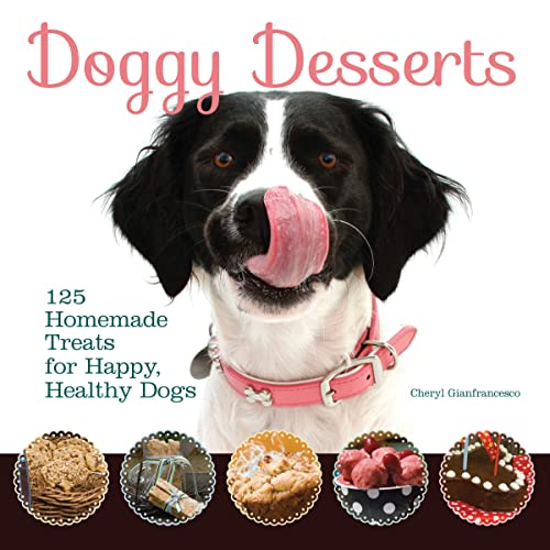 Stock image for Doggy Desserts: 125 Homemade Treats for Happy, Healthy Dogs (CompanionHouse Books) Easy & Nutritious Canine-Friendly Recipes for Cookies, Bars, Biscotti, Biscuits, Cakes, Muffins, and Frozen Desserts for sale by Half Price Books Inc.