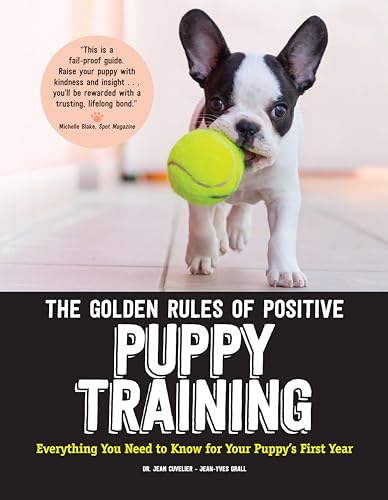 Stock image for The Golden Rules of Positive Puppy Training: Everything You Need to Know for Your Puppys First Year (CompanionHouse Books) Basic Training, Important Cues, Fun Tricks, and How to Be a Good Dog Owner for sale by Zoom Books Company
