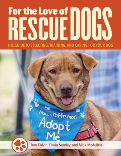 Beispielbild fr For the Love of Rescue Dogs : The Complete Guide to Selecting, Training, and Caring for Your Dog zum Verkauf von Better World Books: West
