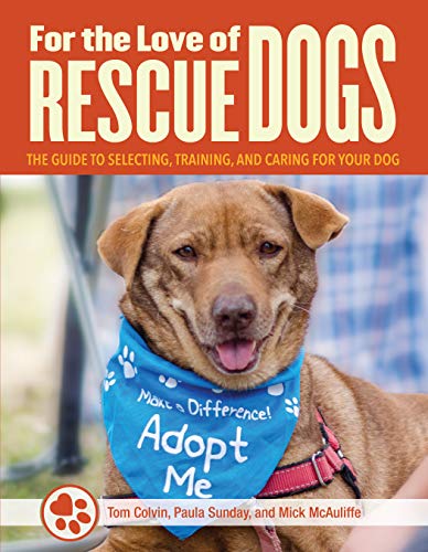 Stock image for For the Love of Rescue Dogs : The Complete Guide to Selecting, Training, and Caring for Your Dog for sale by Better World Books: West