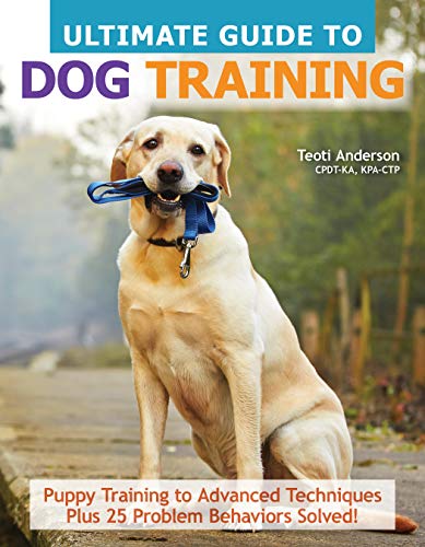 9781621871958: Ultimate Guide to Dog Training: Puppy Training to Advanced Techniques Plus 25 Problem Behaviors Solved!