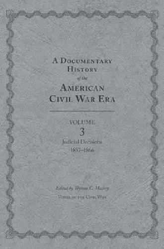 Imagen de archivo de A Documentary History of the American Civil War Era Volume 3, Judicial Decisions, 18571866 Voices of the Civil War a la venta por PBShop.store US