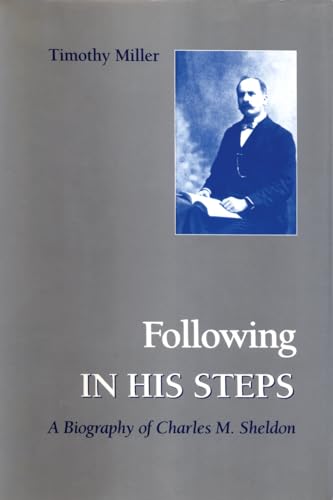 9781621900115: Following in His Steps: A Biography of Charles M. Sheldon