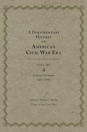 Imagen de archivo de A Documentary History of the American Civil War Era: Judicial Decisions, 1867  1896 (Volume 4) (Voices of the Civil War) a la venta por BooksRun