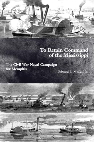 9781621900887: To Retain Command of the Mississippi: The Civil War Naval Campaign for Memphis