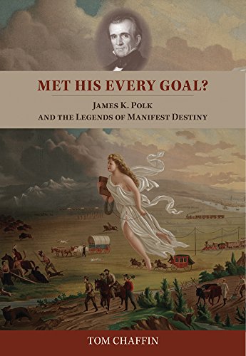 Imagen de archivo de Met His Every Goal? James K. Polk and the Legends of Manifest Destiny a la venta por Housing Works Online Bookstore