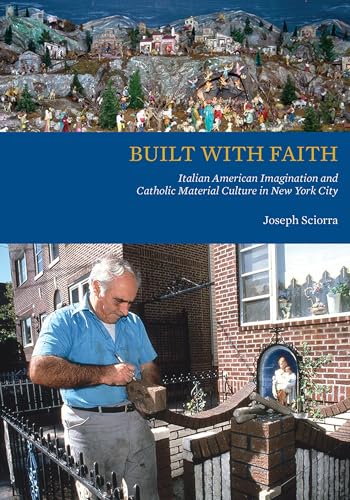 Beispielbild fr Built with Faith: Italian American Imagination and Catholic Material Culture in New York City zum Verkauf von Wizard Books