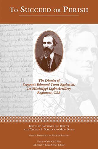 9781621901228: To Succeed or Perish: The Diaries of Sergeant Edmund Trent Eggleston, Company G, 1st Mississippi Light Artillery Regiment (Voices Of The Civil War)