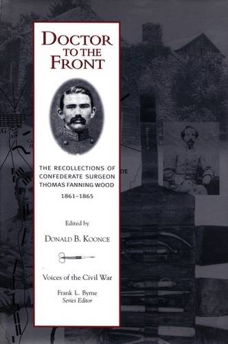 Stock image for Doctor To The Front: Confederate Surgeon Thomas Fanning Wood (Voices of the Civil War) for sale by Midtown Scholar Bookstore