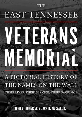 Stock image for The East Tennessee Veterans Memorial: A Pictorial History of the Names on the Wall, Their Service, and Their Sacrifice for sale by Midtown Scholar Bookstore