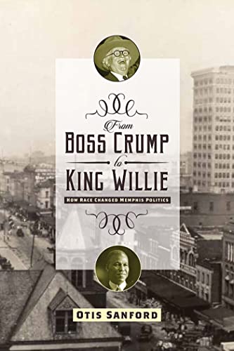 From Boss Crump to King Willie: How Race Changed Memphis Politics - Sanford, Otis