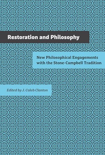 Beispielbild fr Restoration and Philosophy: New Philosophical Engagements with the Stone-Campbell Tradition zum Verkauf von SecondSale