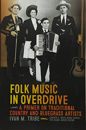 Beispielbild fr Folk Music in Overdrive: A Primer on Traditional Country and Bluegrass Artists (Charles K. Wolfe Music Series) zum Verkauf von Midtown Scholar Bookstore