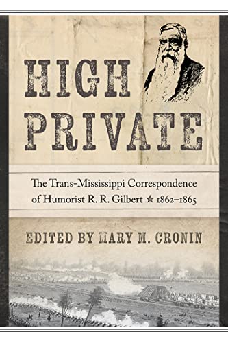 Beispielbild fr High Private: The Trans-Mississippi Correspondence of Humorist R. R. Gilbert, 1862 "1865 zum Verkauf von Midtown Scholar Bookstore