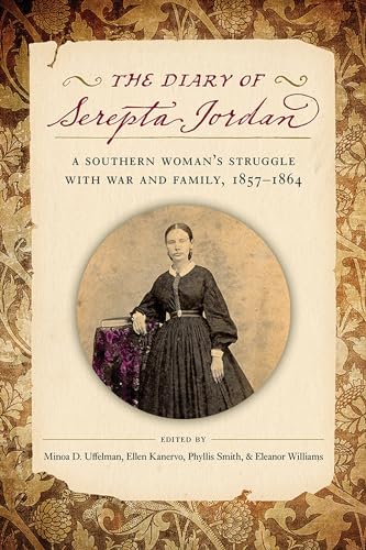 

The Diary of Serepta Jordan: A Southern Woman's Struggle with War and Family, 1857â"1864 (Voices of the Civil War)
